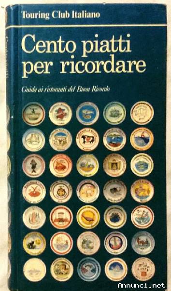 Cento piatti per ricordare.Guida ai ristoranti del Buon Ricordo Touring Club Italiano, 1992 perfetto