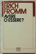 Avere o essere? di Erich Fromm; Ed.Arnoldo Mondadori, 1983 Collana: Saggi