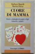 Cuore di mamma. Storie e dialoghi di madri e figli (maschi e adulti) Barbara M.e Marina Piazza, 2007