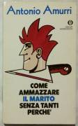 Come ammazzare il marito senza tanti perché di Antonio Amurri; Ed.Arnoldo Mondadori, 1988 ottimo