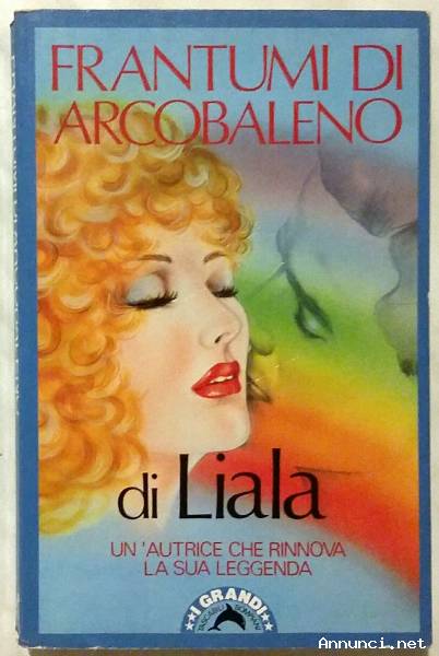 Frantumi di arcobaleno di Liala 1°Ed.Bompiani, 1987 perfetto