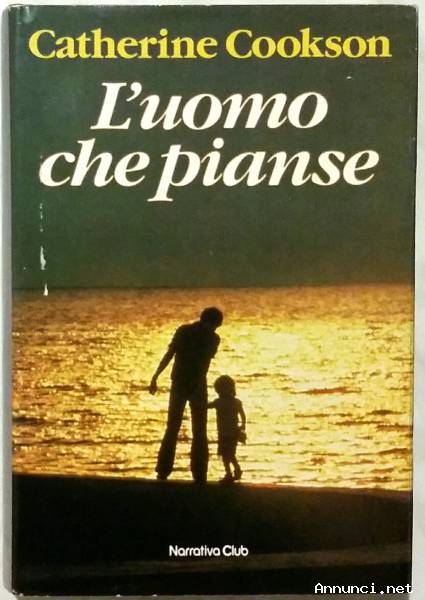 L'uomo che pianse di Catherine Cookson Ed.Euroclub su licenza Sperling & Kupfer, 1982