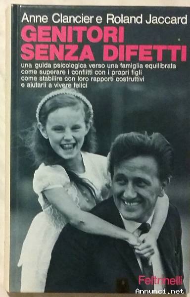 Genitori senza difetti. Guida psicologica di Anne Clancier e Roland Jaccard 1°Ed.Feltrinelli, 1974