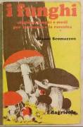 I FUNGHI. Stagioni, luoghi e modi per la ricerca e la raccolta di Gianni Scomazzon Edagricole 1970