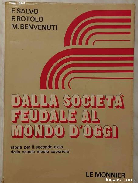 Dalla società feudale al mondo d’oggi di Franco Salvo,Filippo Rotolo,M.Benvenuti Ed.Le Monnier 1978