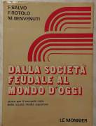 Dalla società feudale al mondo d’oggi di Franco Salvo,Filippo Rotolo,M.Benvenuti Ed.Le Monnier 1978