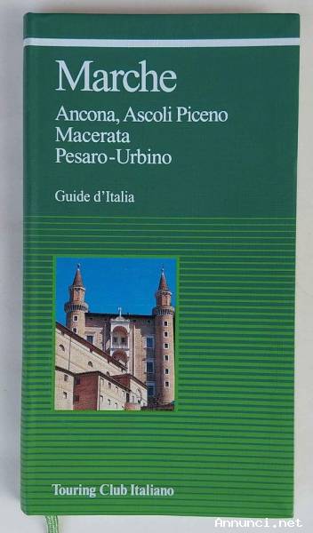 Marche Ancona, Ascoli Piceno, Macerata, Pesaro-Urbino Ed.Touring Club Italiano, dicembre 1997