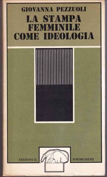 La stampa femminile come ideologia di Giovanna Pezzuoli Edizioni il Formichiere, Milano1975