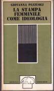 La stampa femminile come ideologia di Giovanna Pezzuoli Edizioni il Formichiere, Milano1975