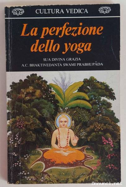 La perfezione dello yoga di A.C.Bhaktivedanta Swami Prabhupada Centro Studi Bhaktivedanta, 1982