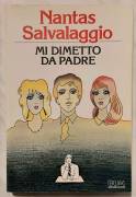 Mi dimetto da padre di Nantas Salvalaggio 1°Ed.Arnoldo Mondadori, gennaio 1986 perfetto