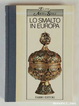 Lo smalto in Europa di Belli Barsali Isa Editore: Fratelli Fabbri editori, Milano 1984