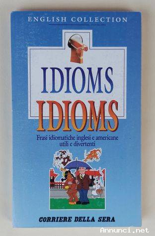 IDIOMS. Frasi idiomatiche inglesi e americane utili e divertenti Ed.Corriere della Sera, aprile 1994