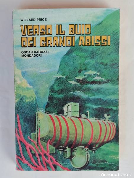 Verso il buio dei grandi abissi di Willard Price 1°Ed.Arnoldo Mondadori, Milano luglio 1974