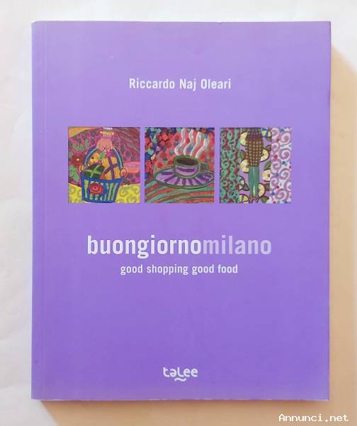 Buongiorno Milano. Good Shopping Good Food di Riccardo Naj Oleari Ed.bilingue Talee, 2011