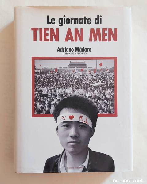 Le giornate di Tien An Men di Adriano Màdaro Testimone a Pechino Edizioni Marco Polo, 1990