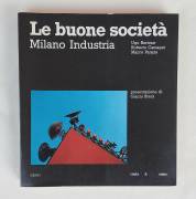 Le buone società.Milano Industria di Ugo Bertone, Roberto Camagni e Marco Panara Ed.Costa&NoLan,