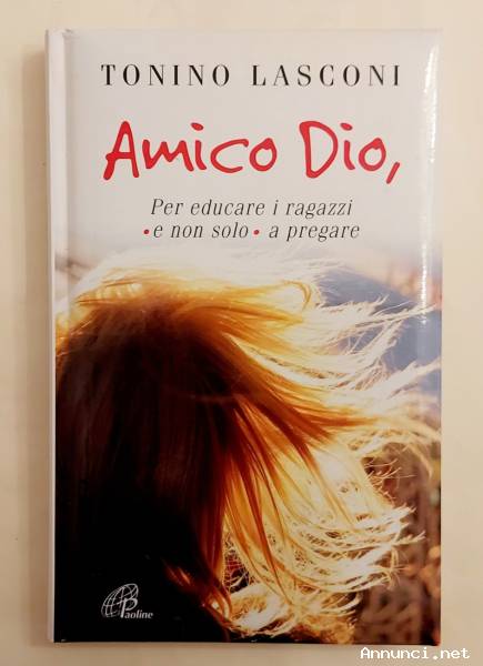 Amico Dio, per educare i ragazzi e non solo a pregare di Tonino Lasconi Edizioni Paoline, marzo 2007