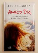 Amico Dio, per educare i ragazzi e non solo a pregare di Tonino Lasconi Edizioni Paoline, marzo 2007