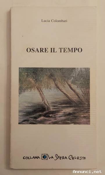 Osare il tempo di Lucia Colombari Ed. A cura dell'autrice - 1989 ottimo