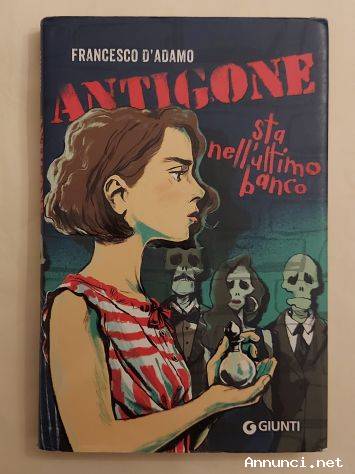 Antigone sta nell’ultimo banco di Francesco D’Adamo 1°Ed.Giunti, settembre 2019