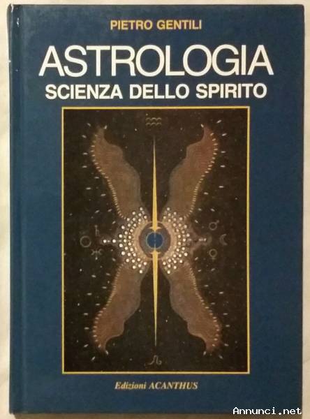 Astrologia.Scienza dello spirito di Pietro Gentili Edizioni Acanthus, 1987