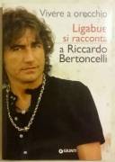 Vivere a orecchio.Ligabue si racconta a Riccardo Bertoncelli Ed.Giunti, 2005 nuo
