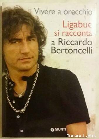 Vivere a orecchio.Ligabue si racconta a Riccardo Bertoncelli Ed.Giunti, 2005 nuo