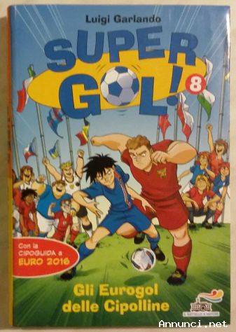 Gli Eurogol delle Cipoline. Supergol! 8 di Luigi Garlando 1°Ed.Piemme, 2016 nuovo