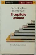 Il Capitale umano.Come far fruttare i talenti Piero Cipollone e P. Sestito Ed.Il Mulino, 2010 nuovo