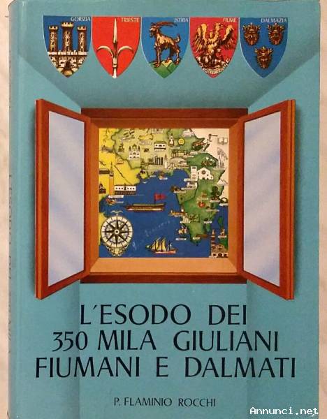 L'esodo dei 350 Milla Giuliani Fiumani e Dalmati di P.Flaminio Rocchi Ed.Difesa Adriatica Roma, 1990