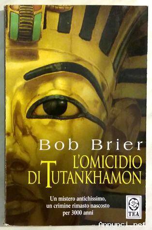 L'omicidio di Tutankhamon di Bob Brier; 1°Ed. TEA 2002 ottimo