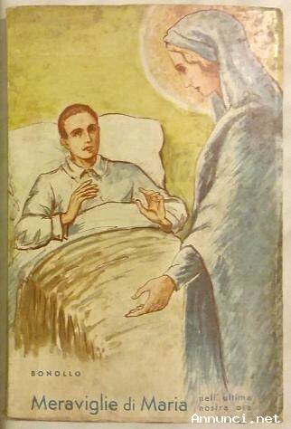Meraviglie di Maria nell’ultima nostra ora Ed.Casa della Provvidenze S.Antonio, 1957