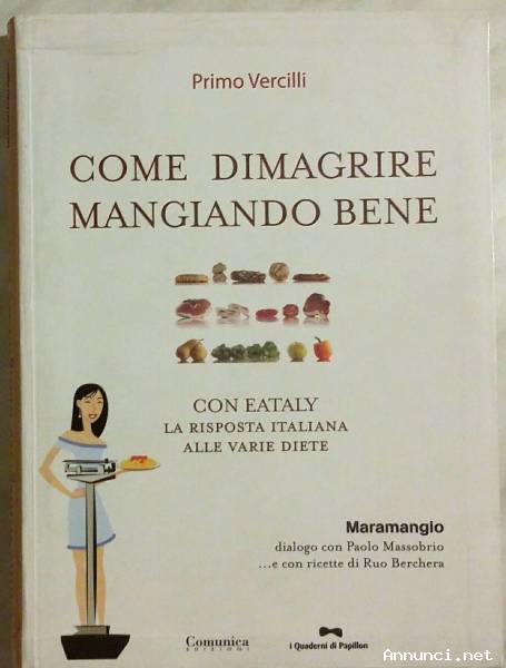 Come dimagrire mangiando bene di Primo Vercilli Ed.Comunica, 2009 come nuovo