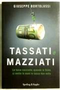 Tassati e mazziati Le tasse nascoste di Giuseppe Bortolussi Ed.Sperling & Kupfer, 2011 nuovo