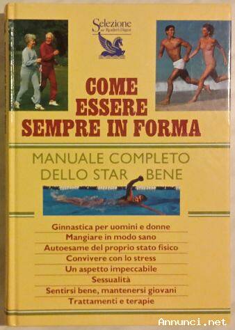 Come essere sempre in forma.Manuale completo dello star bene 1°Ed: Selezione Reader’s Digest, 1990