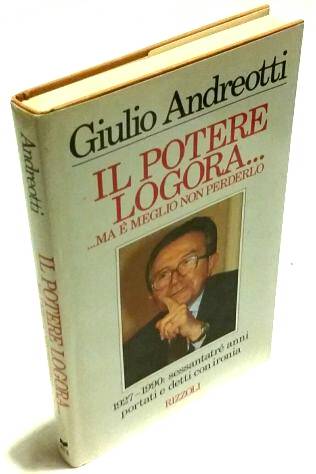 Il potere logora... Ma è meglio non perderlo di Giulio Andreotti; 1°Ed.Rizzoli, 1990 come nuovo