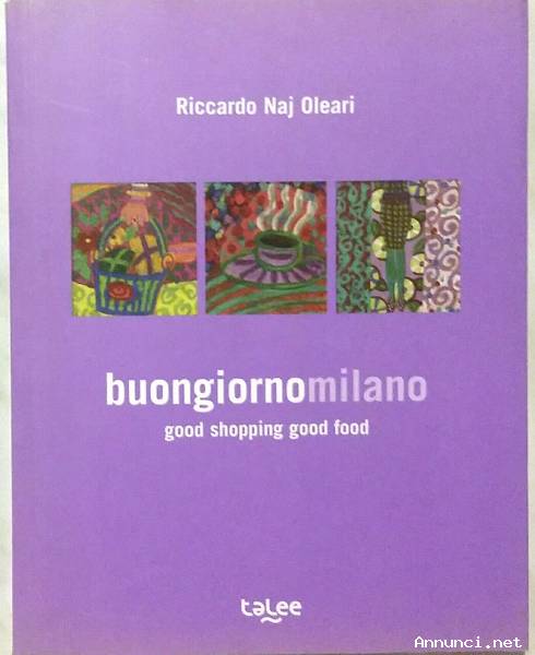 Buongiorno Milano. Good Shopping Good Food di Riccardo Naj Oleari Ed. bilingue Talee, 2011 nuovo