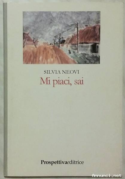 Mi piaci, sai di Silvia Neovi 1°Ed.Prospettiva, Roma 2003 nuovo