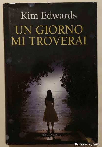 Un giorno mi troverai romanzo di Kim Edwards Ed. Mondadori, 2011