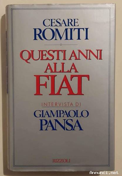 Questi anni alla Fiat di Cesare Romiti Intervista di Giampaolo Pansa 1°Ed.Rizzoli, aprile 1988