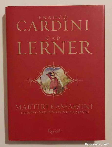 Martiri e Assassini.Il nostro medioevo contemporaneo di Franco Cardini/Gad Lerner 1°Ed.Rizzoli, 2001