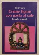 Creare figure con pasta al sale. Tecniche e modelli di Marianne Bauer e Irene Kara Ed.Athesia, 1992