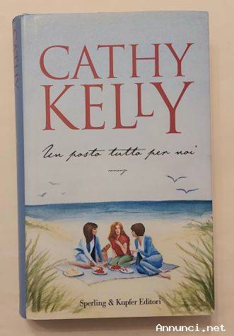 Un posto tutto per noi di Cathy Kelly Editore: Sperling & Kupfer, giugno 2006