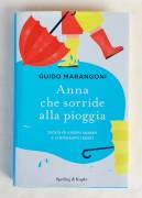 Anna che sorride alla pioggia di Guido Marangoni 1°Ed.Sperling & Kupfer, settembre 2017