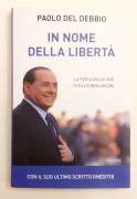 In nome della libertà.La forza delle idee di Silvio Berlusconi di Paolo Del Debbio 1°Ed.Piemme, 2024