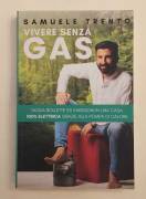 Vivere senza gas.Taglia bollette ed emissioni in una casa 100% di Samuele Trento Ed.2023