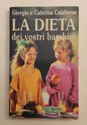 La dieta dei vostri bambini di Giorgio e Caterina Calabrese 1°Ed.Piemme, 1991