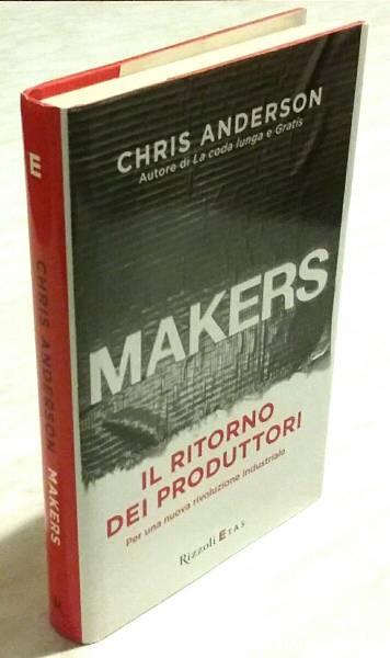 Makers. Il Il ritorno dei produttori di Chris Anderson 1°Ed: Rizzoli Etas, gennaio 2013, nuovo