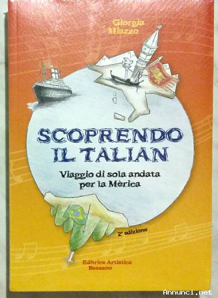 Scoprendo il Talian.Viaggio di sola andata per la Mèrica di Giorgia Miazzo 2°Ed.Artistica, 2015 nuov